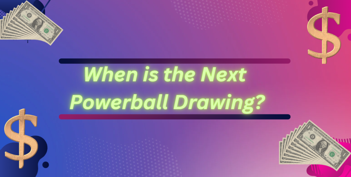 When is the next Powerball Drawing?